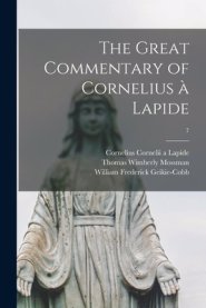 The Great Commentary of Cornelius à Lapide; 7