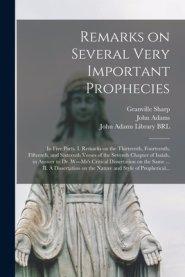 Remarks on Several Very Important Prophecies : In Five Parts. I. Remarks on the Thirteenth, Fourteenth, Fifteenth, and Sixteenth Verses of the Seventh