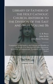 Library of Fathers of the Holy Catholic Church, Anterior to the Division of the East and West Volume 06: Commentary on the Epistle to the Galatians an