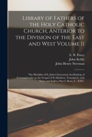 Library of Fathers of the Holy Catholic Church, Anterior to the Division of the East and West Volume 11: The Homilies of S. John Chrysostom Archbishop