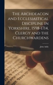 The Archdeacon and Ecclesiastical Discipline in Yorkshire, 1598-1714, Clergy and the Churchwardens