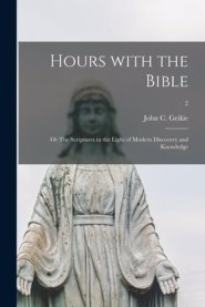 Hours With the Bible; or The Scriptures in the Light of Modern Discovery and Knowledge; 2