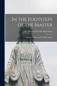 In the Footsteps of the Master: Sermon Outlines on St. Mark's Gospel