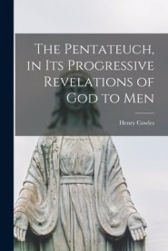 The Pentateuch, in Its Progressive Revelations of God to Men