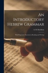 An Introductory Hebrew Grammar : With Progressive Exercises in Reading and Writing