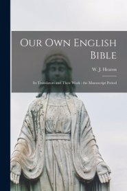 Our Own English Bible : Its Translators and Their Work : the Manuscript Period