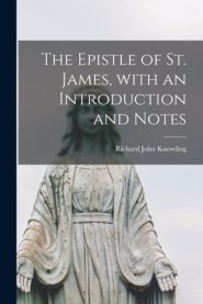 The Epistle of St. James, With an Introduction and Notes