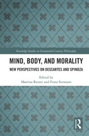 Mind, Body, and Morality: New Perspectives on Descartes and Spinoza