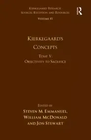 Volume 15, Tome V: Kierkegaard's Concepts: Objectivity to Sacrifice