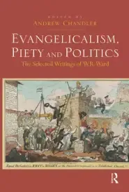 Evangelicalism, Piety and Politics: The Selected Writings of W.R. Ward