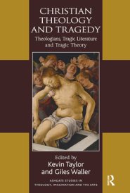 Christian Theology and Tragedy: Theologians, Tragic Literature and Tragic Theory