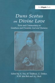 Duns Scotus on Divine Love: Texts and Commentary on Goodness and Freedom, God and Humans