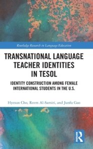 Transnational Language Teacher Identities in Tesol: Identity Construction Among Female International Students in the U.S.