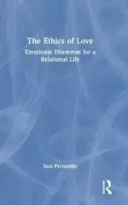 The Ethics of Love: Emotional Dilemmas for a Relational Life