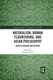 Naturalism, Human Flourishing, and Asian Philosophy: Owen Flanagan and Beyond