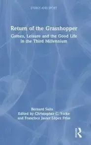 Return of the Grasshopper: Games, Leisure and the Good Life in the Third Millennium