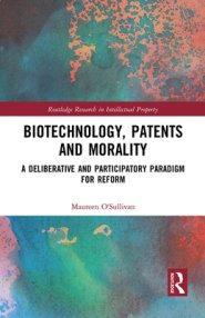 Biotechnology, Patents and Morality: A Deliberative and Participatory Paradigm for Reform