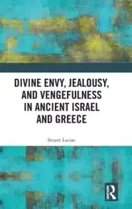 Divine Envy, Jealousy, and Vengefulness in Ancient Israel and Greece