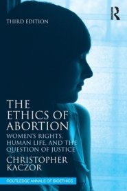 The Ethics of Abortion: Women's Rights, Human Life, and the Question of Justice