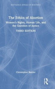 The Ethics of Abortion: Women's Rights, Human Life, and the Question of Justice