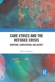 Care Ethics and the Refugee Crisis: Emotions, Contestation, and Agency