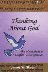 Thinking About God: The Blessedness of Faithful Contemplation