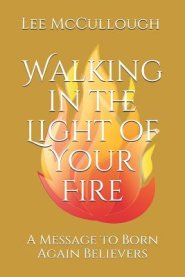 Walking in the Light of Your Fire: A Message to Born Again Believers