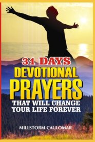 31 Days Devotional Prayers That Will Change Your Life Forever.