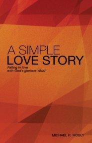 A Simple Love Story: Falling in Love With God's Glorious Word