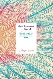 God Prepares a World: Messianic Insights Into Genesis (Vol.1)