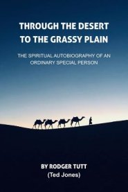 Through the Desert to the Grassy Plain: The Spiritual Autobiography of an Ordinary Special Person