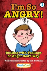 I'm So Angry!: Dealing with Feelings of Anger God's Way