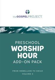 Gospel Project for Preschool: Preschool Worship Hour Add-On Pack - Volume 5: From Rebellion to Exile