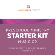 Gospel Project for Preschool: Preschool Ministry Starter Kit Extra Music CD - Volume 6: From Captivity to Restoration