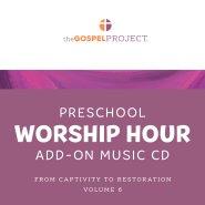 Gospel Project for Preschool: Preschool Worship Hour Add-On Extra Music CD - Volume 6: From Captivity to Restoration