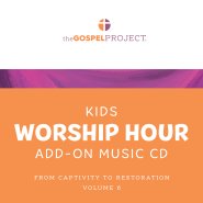 Gospel Project for Kids: Kids Worship Hour Add-On Extra Music CD - Volume 6: From Captivity to Restoration