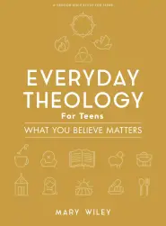 Everyday Theology For Teens