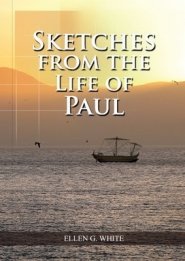 Sketches from the Life of Paul: (The miracles of Paul, Country Living, living by faith, the third angels message