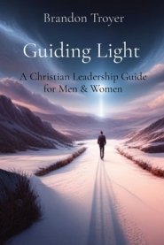 Guiding Light: A Christian Leadership Guide for Men & Women