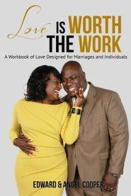 Love is Worth The Work: A Workbook of Love Designed for Marriages and Individuals