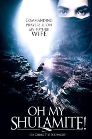 Oh My Shulamite!: Commanding Prayers Upon My Future Wife