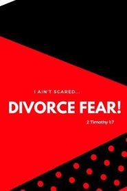 I Ain't Scared: Divorce Fear!