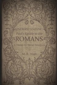 Understanding Paul's Epistle to the Romans: A Verse-by-Verse Analysis