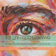 My Life - God's Canvas: Celebrating God's Brushstrokes and Color in My Life