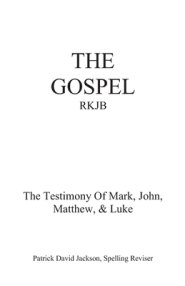 The Gospel-Rkjb: The Testimony of Mark, John, Matthew, & Luke