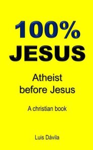 100% Jesus: Atheist before Jesus