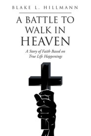 Battle To Walk In Heaven