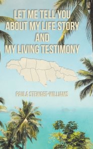 Let Me Tell You about My Life Story and My Living Testimony