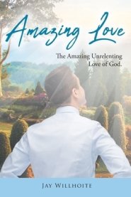 Amazing Love: The Amazing Unrelenting Love of God