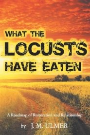 What the Locusts Have Eaten: A Roadmap of Restoration and Relationship